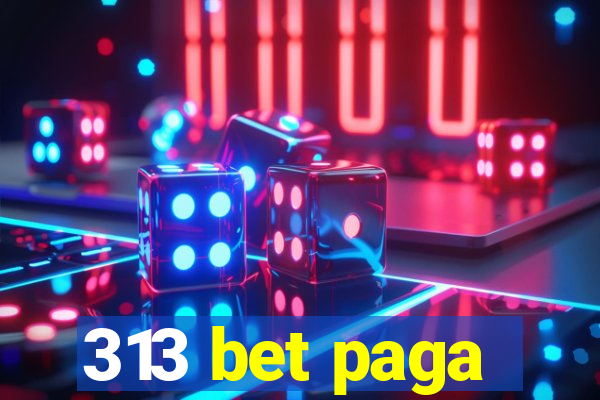 313 bet paga